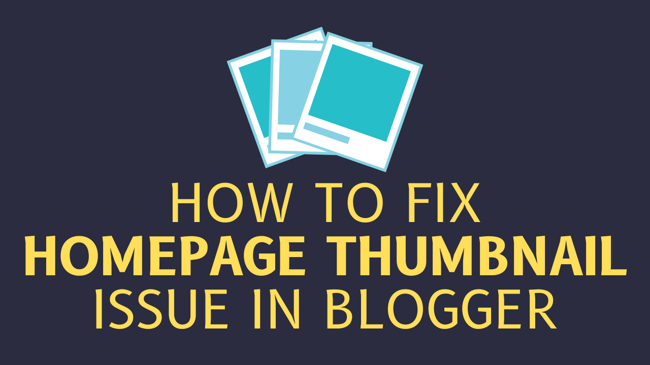 How to fix Homepage Thumbnail Issue in Blogger