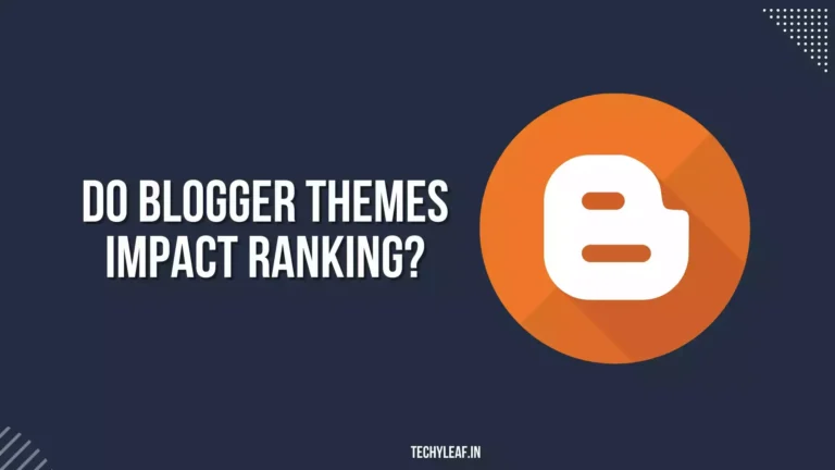Do Blogger themes impact ranking? Know the Truth.